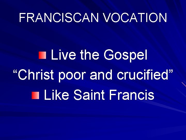 FRANCISCAN VOCATION Live the Gospel “Christ poor and crucified” Like Saint Francis 