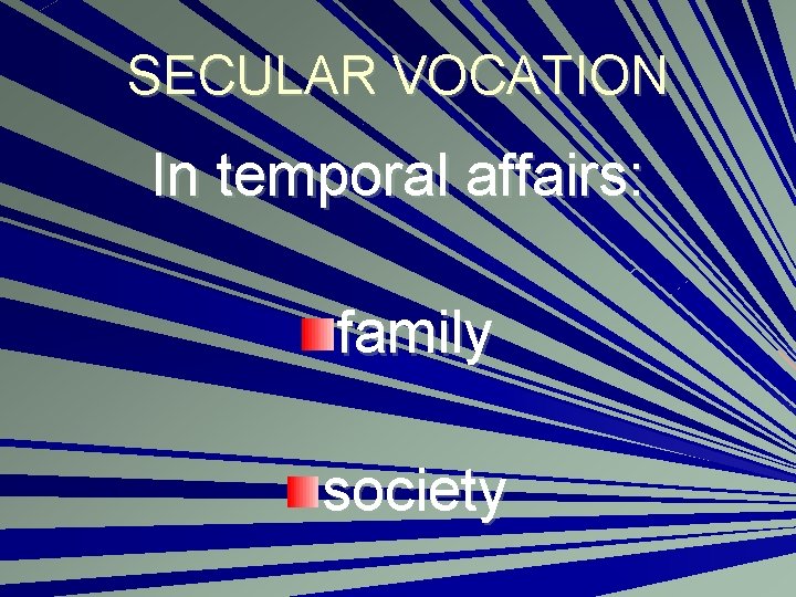 SECULAR VOCATION In temporal affairs: family society 