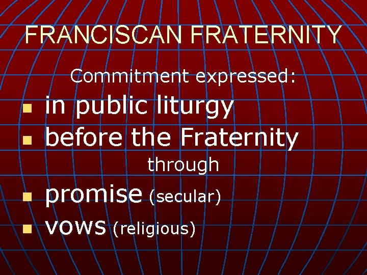 FRANCISCAN FRATERNITY Commitment expressed: n n in public liturgy before the Fraternity through n