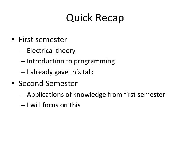 Quick Recap • First semester – Electrical theory – Introduction to programming – I