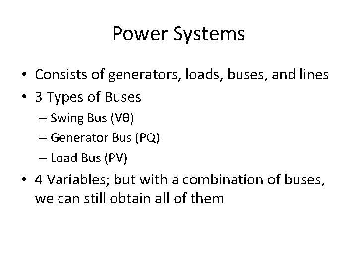 Power Systems • Consists of generators, loads, buses, and lines • 3 Types of