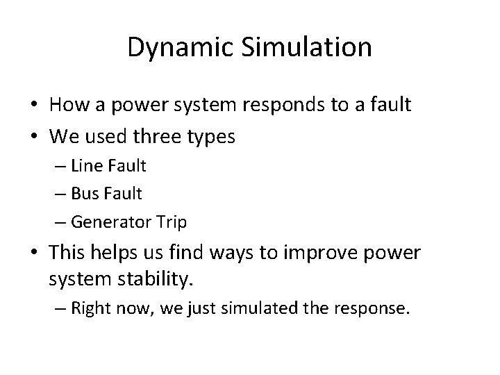 Dynamic Simulation • How a power system responds to a fault • We used