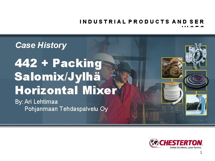 INDUSTRIAL PRODUCTS AND SER VICES Case History 442 + Packing Salomix/Jylhä Horizontal Mixer By: