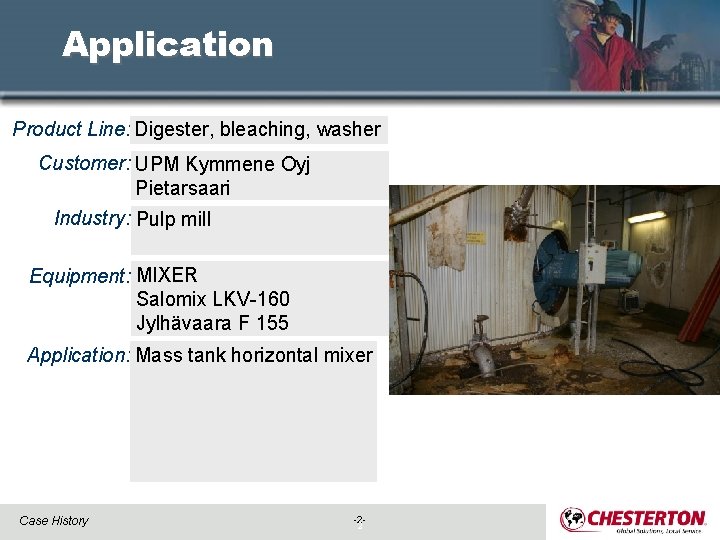 Application Product Line: Digester, bleaching, washer Customer: UPM Kymmene Oyj Pietarsaari Industry: Pulp mill