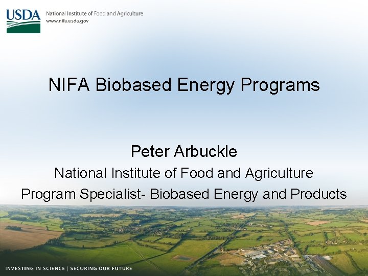 NIFA Biobased Energy Programs Peter Arbuckle National Institute of Food and Agriculture Program Specialist-