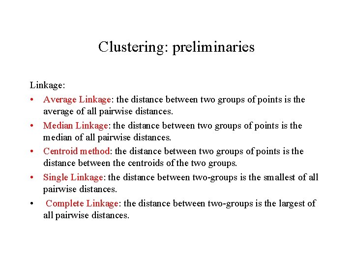 Clustering: preliminaries Linkage: • Average Linkage: the distance between two groups of points is