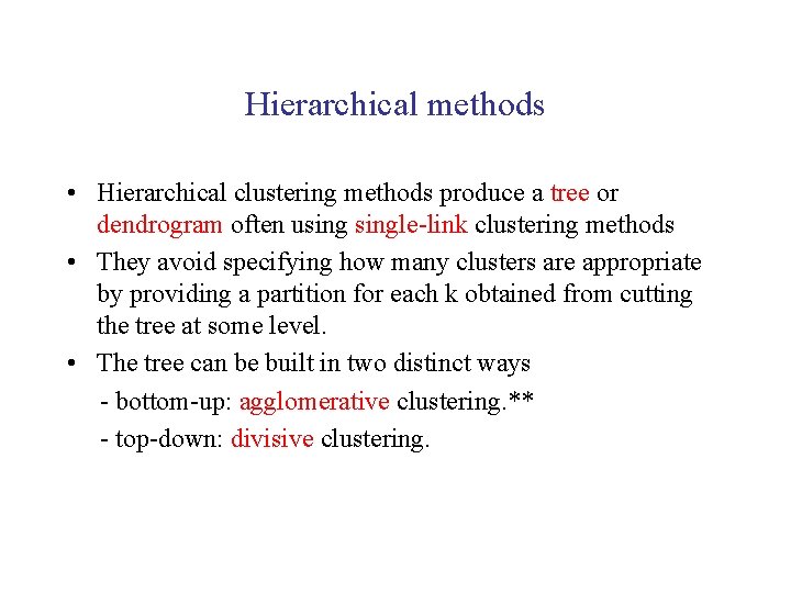 Hierarchical methods • Hierarchical clustering methods produce a tree or dendrogram often usingle-link clustering