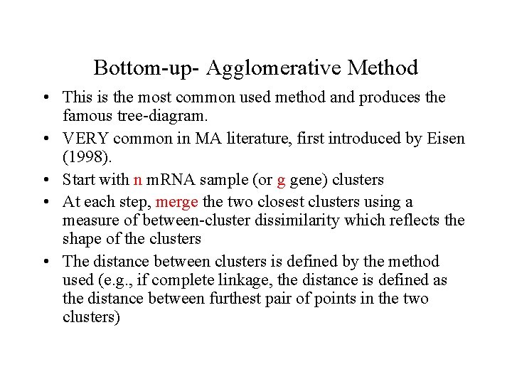 Bottom-up- Agglomerative Method • This is the most common used method and produces the