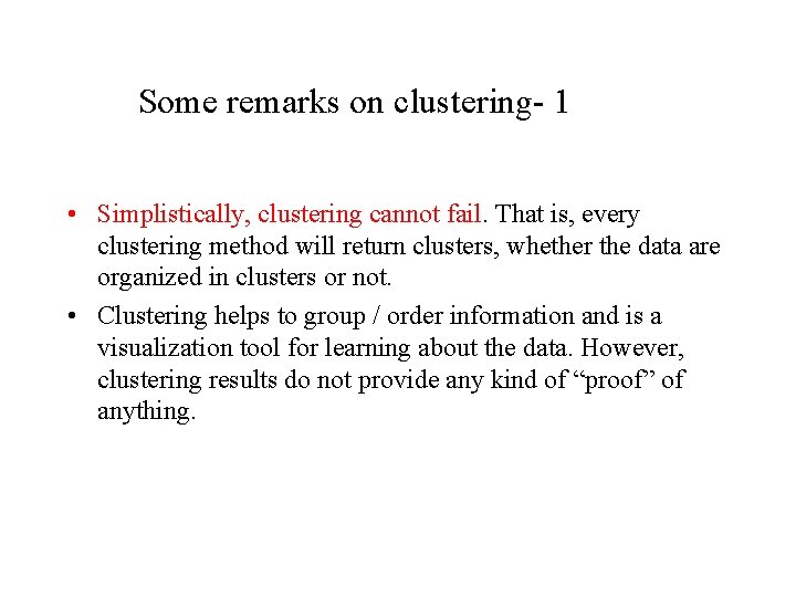 Some remarks on clustering- 1 • Simplistically, clustering cannot fail. That is, every clustering