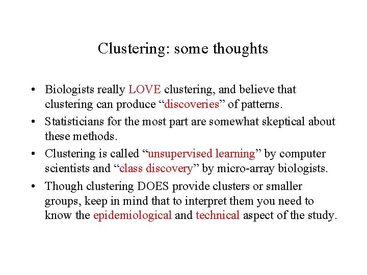 Clustering: some thoughts • Biologists really LOVE clustering, and believe that clustering can produce