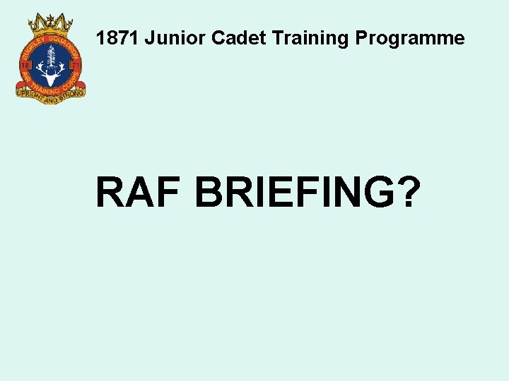 1871 Junior Cadet Training Programme RAF BRIEFING? 
