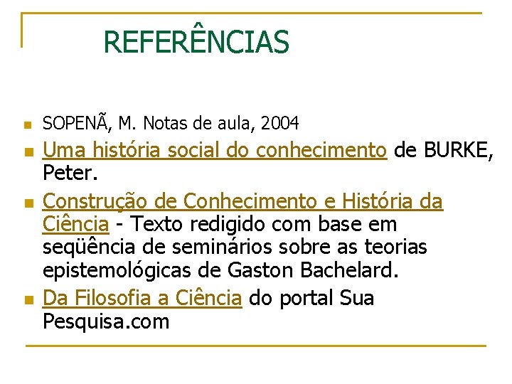 REFERÊNCIAS n n SOPENÃ, M. Notas de aula, 2004 Uma história social do conhecimento