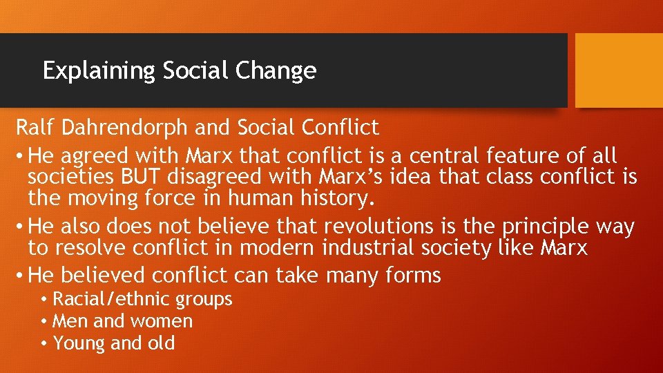 Explaining Social Change Ralf Dahrendorph and Social Conflict • He agreed with Marx that