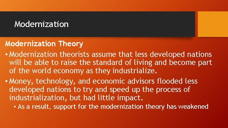 Modernization Theory • Modernization theorists assume that less developed nations will be able to