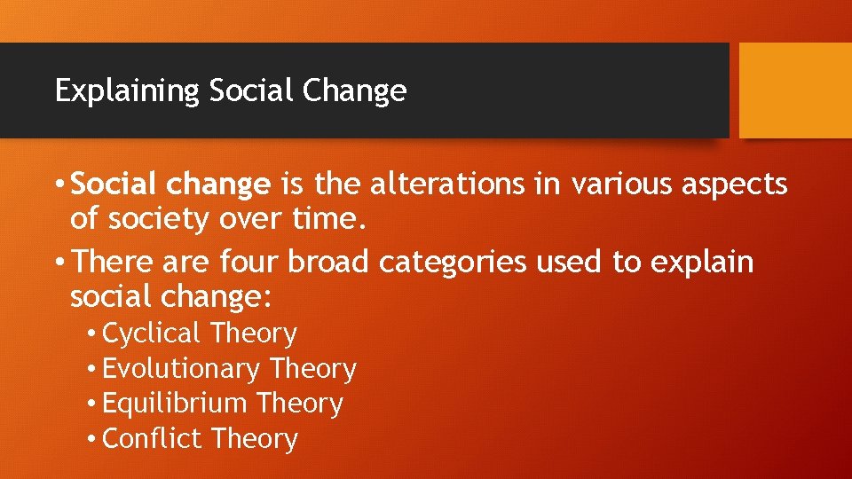 Explaining Social Change • Social change is the alterations in various aspects of society