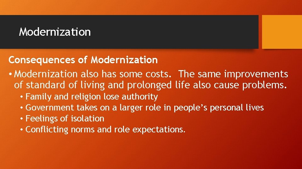 Modernization Consequences of Modernization • Modernization also has some costs. The same improvements of