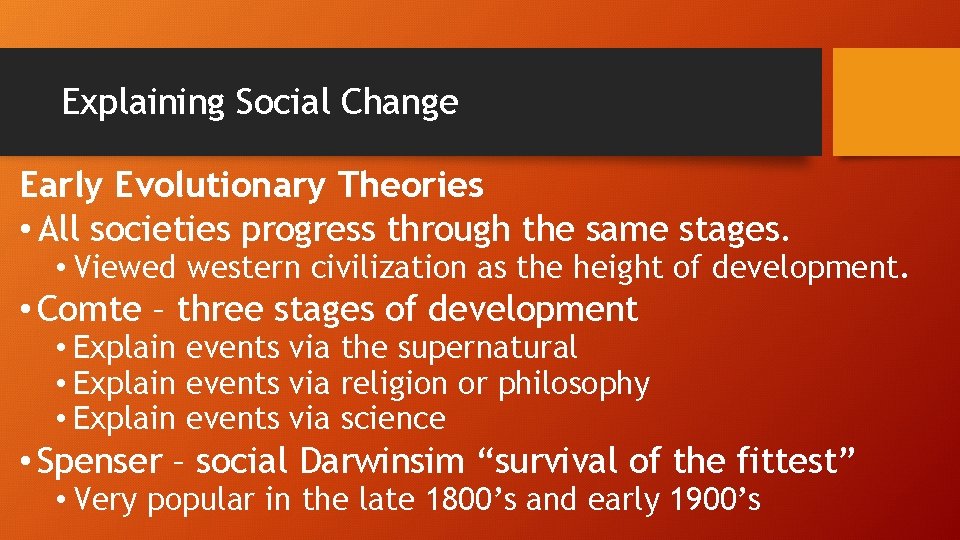 Explaining Social Change Early Evolutionary Theories • All societies progress through the same stages.