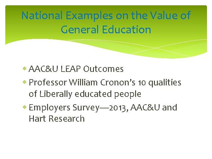 National Examples on the Value of General Education AAC&U LEAP Outcomes Professor William Cronon’s