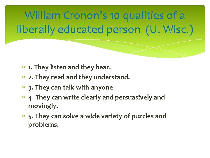 William Cronon’s 10 qualities of a liberally educated person (U. Wisc. ) 1. They