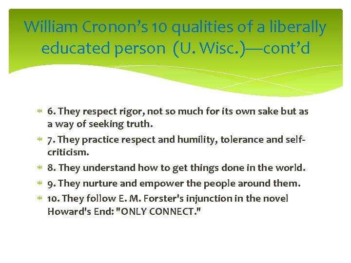 William Cronon’s 10 qualities of a liberally educated person (U. Wisc. )—cont’d 6. They