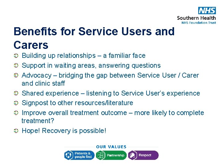 Benefits for Service Users and Carers Building up relationships – a familiar face Support