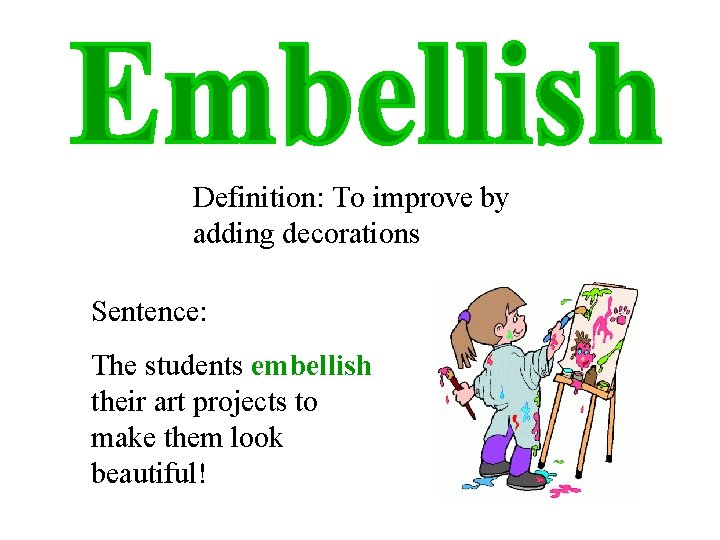 Language Geeks Today S Wordoftheday Means To Make Something More Beautiful By Adding Decorations To It For Example The Dress Was Embellished With Gold Threads Try Using Embellish In A Sentence Source Longman