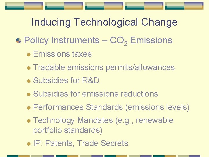Inducing Technological Change Policy Instruments – CO 2 Emissions l Emissions taxes l Tradable