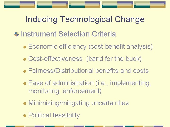 Inducing Technological Change Instrument Selection Criteria l Economic efficiency (cost-benefit analysis) l Cost-effectiveness (band