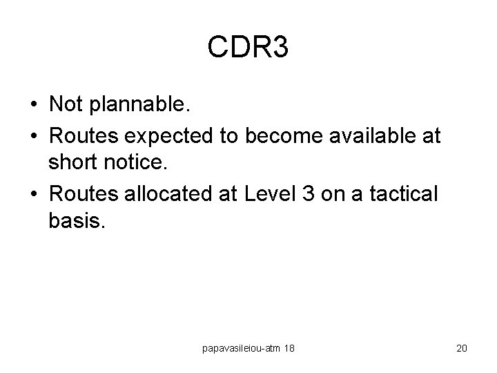 CDR 3 • Not plannable. • Routes expected to become available at short notice.
