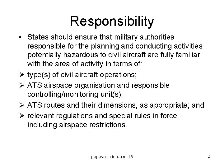 Responsibility • States should ensure that military authorities responsible for the planning and conducting