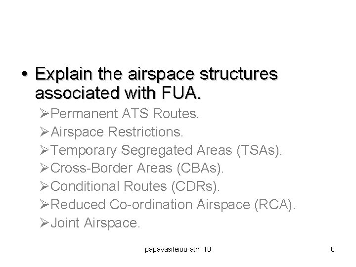  • Explain the airspace structures associated with FUA. ØPermanent ATS Routes. ØAirspace Restrictions.