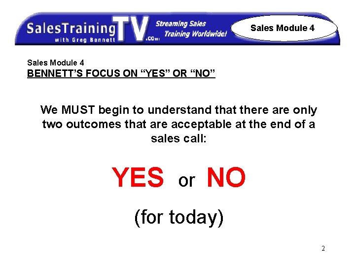 Sales Module 4 BENNETT’S FOCUS ON “YES” OR “NO” We MUST begin to understand