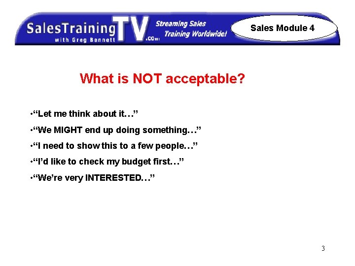 Sales Module 4 What is NOT acceptable? • “Let me think about it…” •