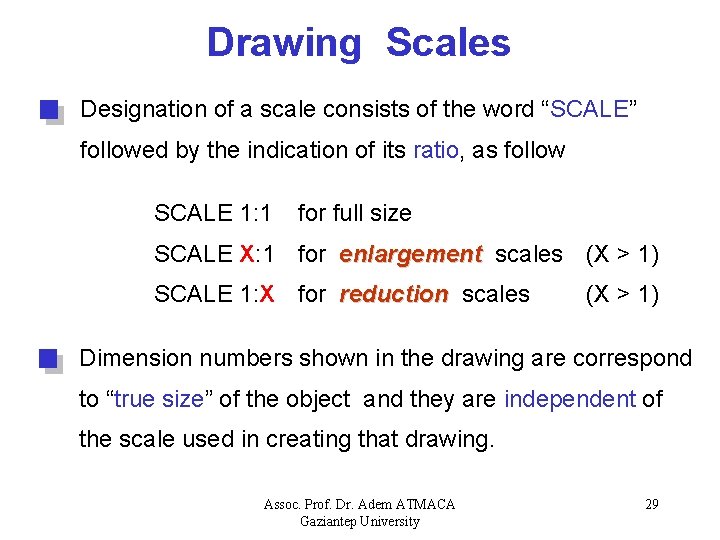 Drawing Scales Designation of a scale consists of the word “SCALE” followed by the