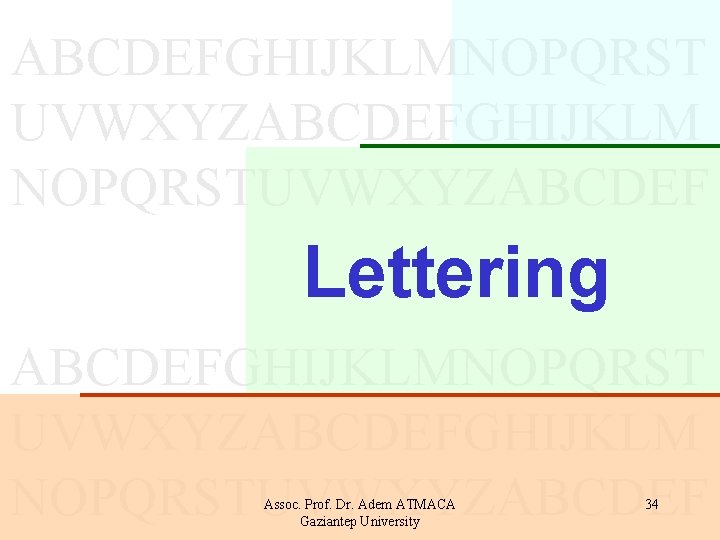 ABCDEFGHIJKLMNOPQRST UVWXYZABCDEFGHIJKLM NOPQRSTUVWXYZABCDEF Lettering ABCDEFGHIJKLMNOPQRST UVWXYZABCDEFGHIJKLM NOPQRSTUVWXYZABCDEF Assoc. Prof. Dr. Adem ATMACA Gaziantep University