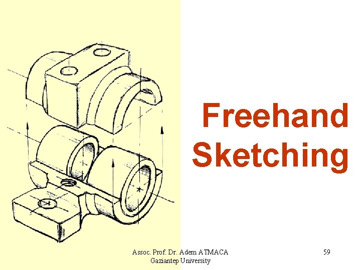 Freehand Sketching Assoc. Prof. Dr. Adem ATMACA Gaziantep University 59 