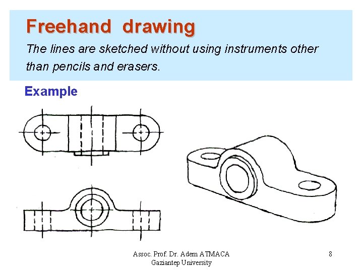 Freehand drawing The lines are sketched without using instruments other than pencils and erasers.