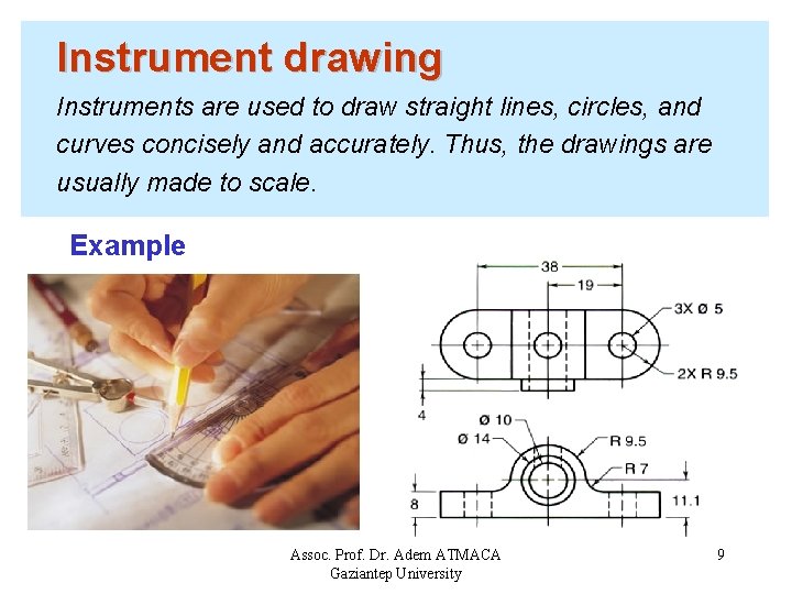 Instrument drawing Instruments are used to draw straight lines, circles, and curves concisely and