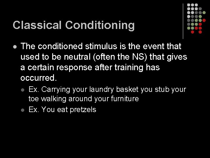 Classical Conditioning l The conditioned stimulus is the event that used to be neutral