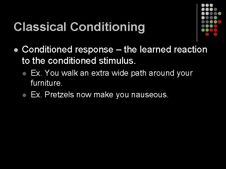 Classical Conditioning l Conditioned response – the learned reaction to the conditioned stimulus. l