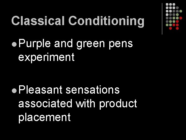 Classical Conditioning l Purple and green pens experiment l Pleasant sensations associated with product