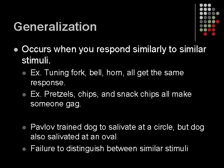 Generalization l Occurs when you respond similarly to similar stimuli. l l Ex. Tuning