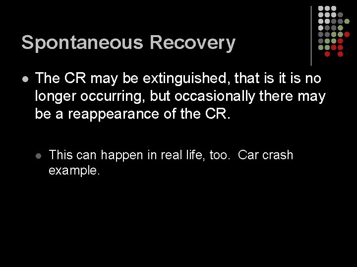 Spontaneous Recovery l The CR may be extinguished, that is it is no longer