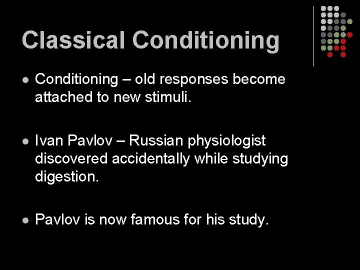 Classical Conditioning – old responses become attached to new stimuli. l Ivan Pavlov –