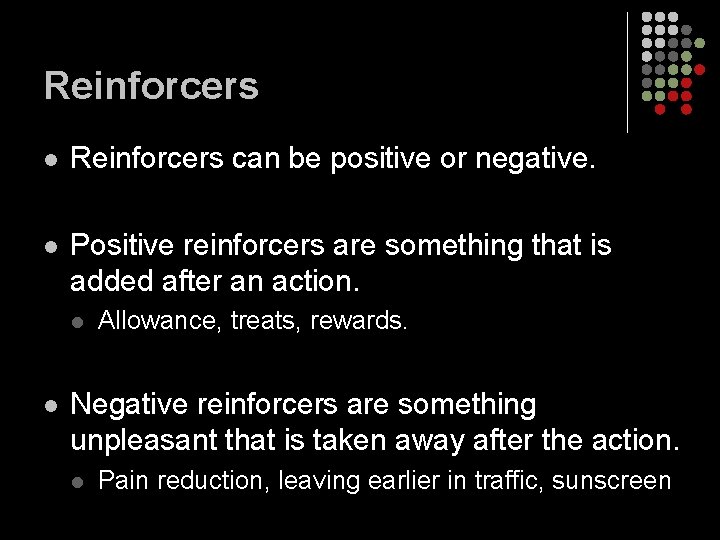 Reinforcers l Reinforcers can be positive or negative. l Positive reinforcers are something that