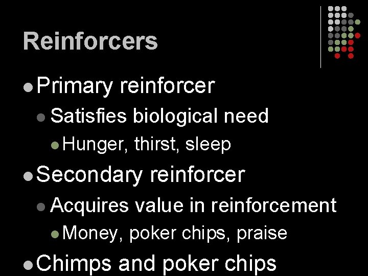 Reinforcers l Primary reinforcer l Satisfies biological need l Hunger, thirst, sleep l Secondary