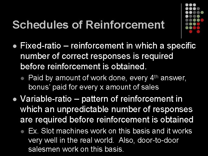 Schedules of Reinforcement l Fixed-ratio – reinforcement in which a specific number of correct