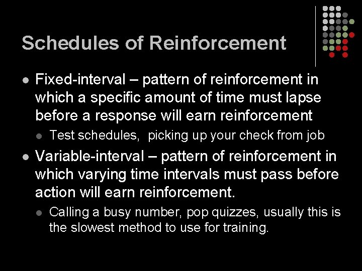 Schedules of Reinforcement l Fixed-interval – pattern of reinforcement in which a specific amount