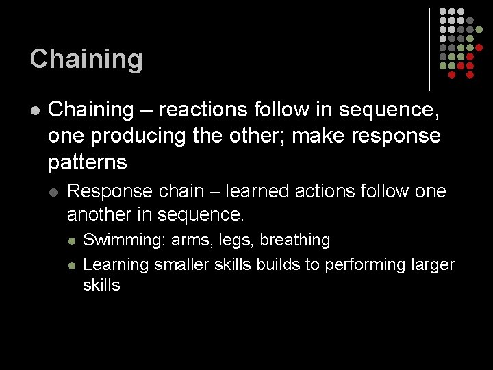 Chaining l Chaining – reactions follow in sequence, one producing the other; make response