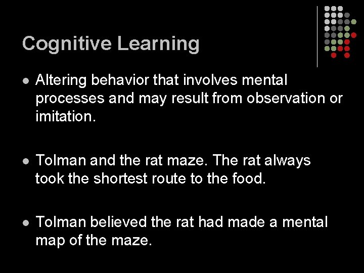 Cognitive Learning l Altering behavior that involves mental processes and may result from observation